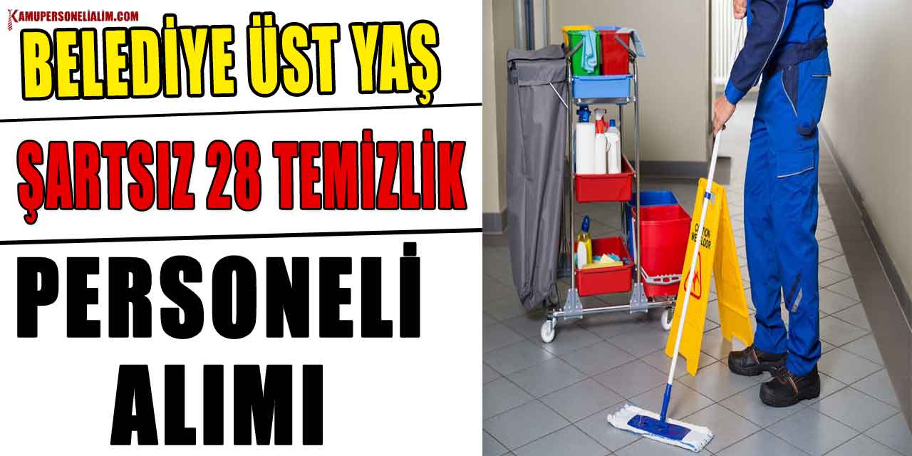 Belediye Üst Yaş Şartsız 28 Temizlik Personeli Alımı