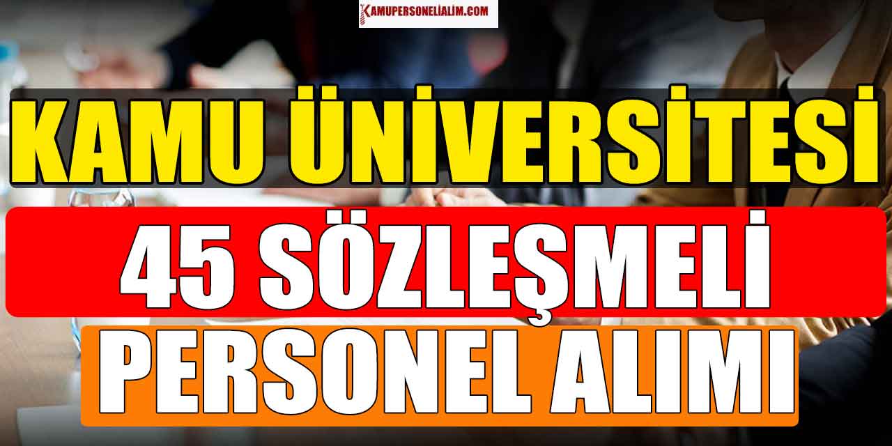 Kamu Üniversitesi 45 Sözleşmeli Personel Alacak