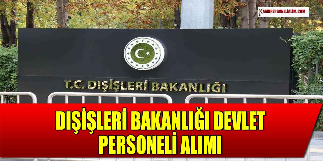 Dışişleri Bakanlığı 97 Kontenjanda Aday Meslek Memurluğu Sınavı Açtı