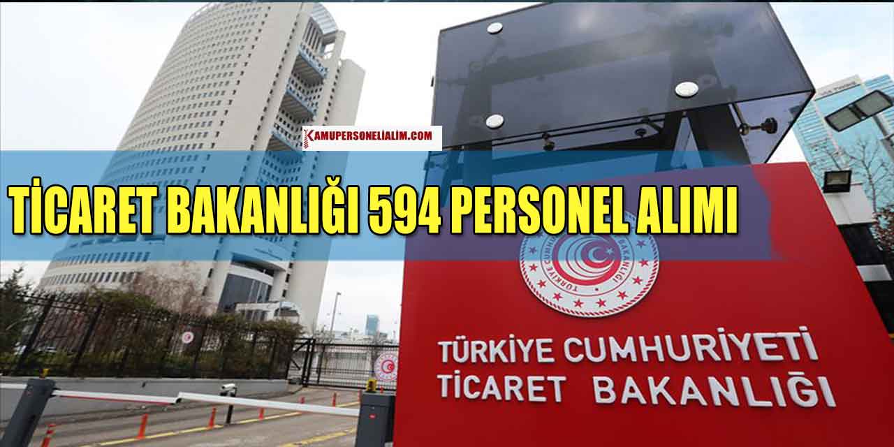 Ticaret Bakanlığı 594 Personel Alımı Güncel İlanları