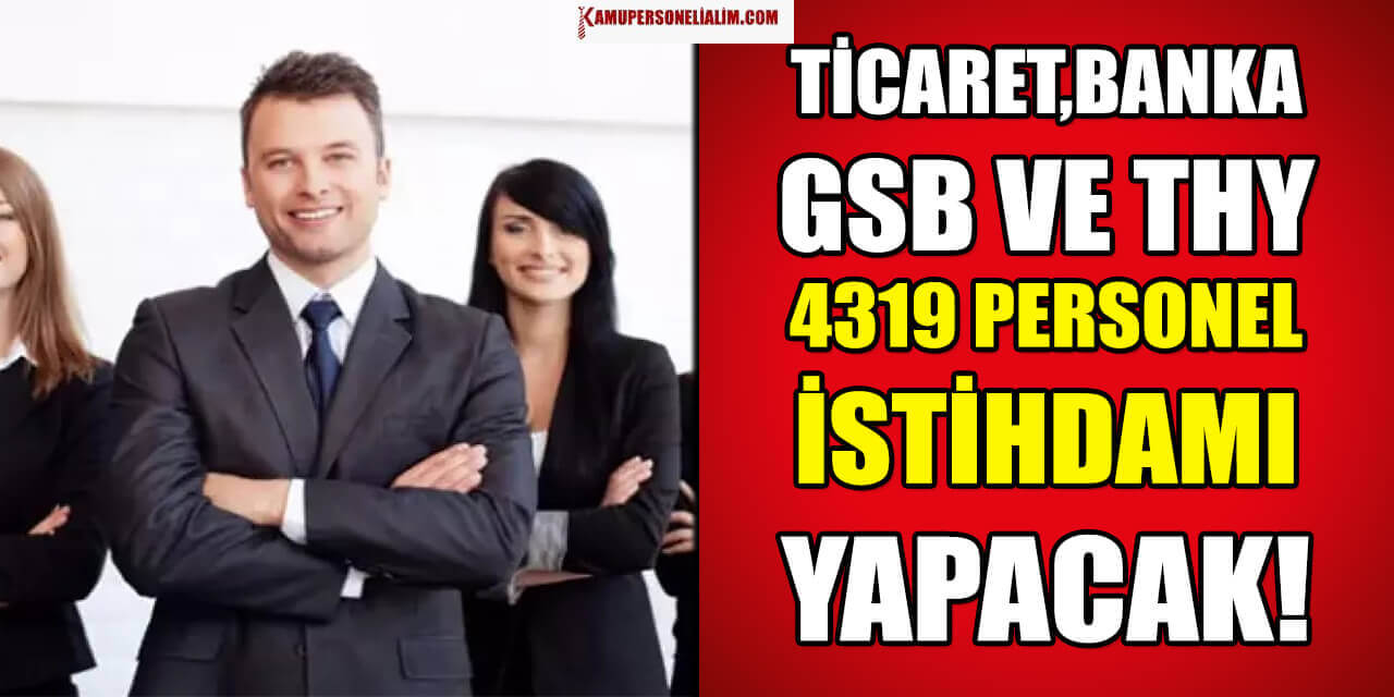 GSB, THY, Ticaret Bakanlığı ve Kamu Banka 4319 Personel Alımı Başladı