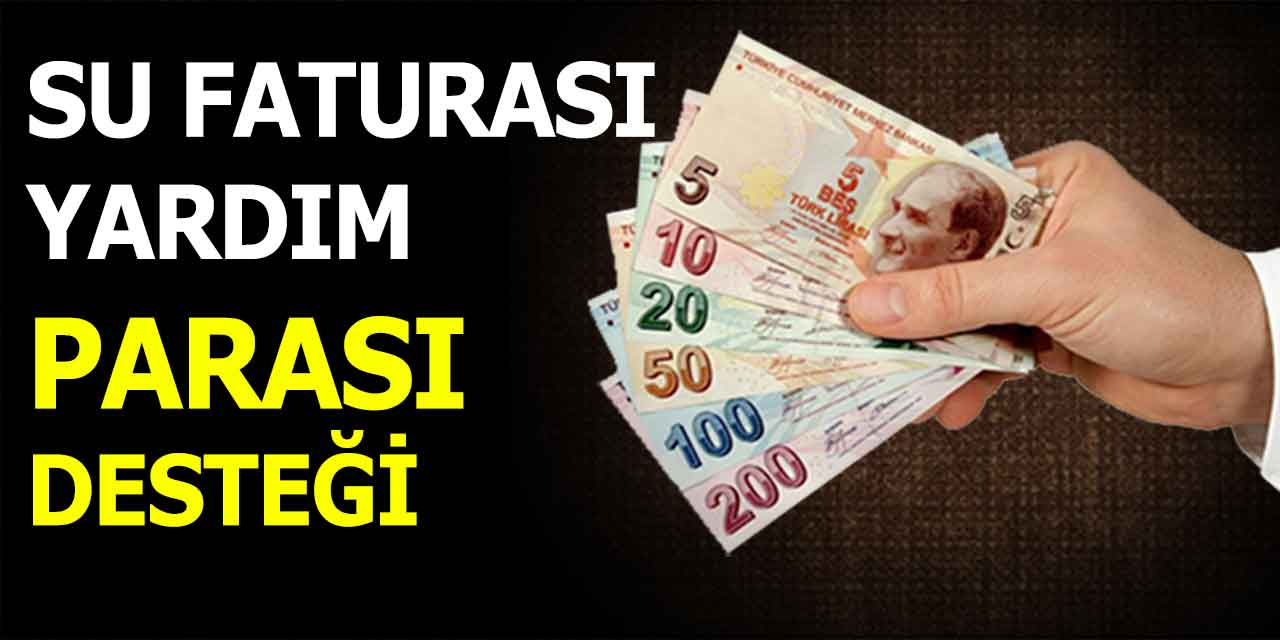 Su Faturası Desteği! Kimler Alıyor? İşte Yardım Ücreti