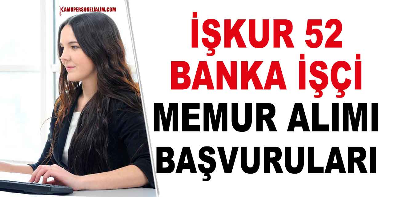 İŞKUR İlanları 52 Banka Memur Alımı ve İşçi Alımı