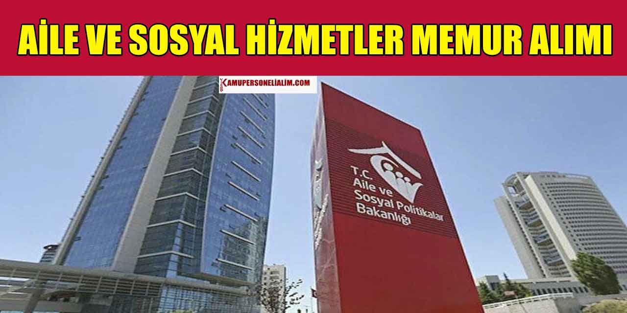 Aile ve Sosyal Hizmetler Net 19 Bin 413 TL Maaş Memur Alacak