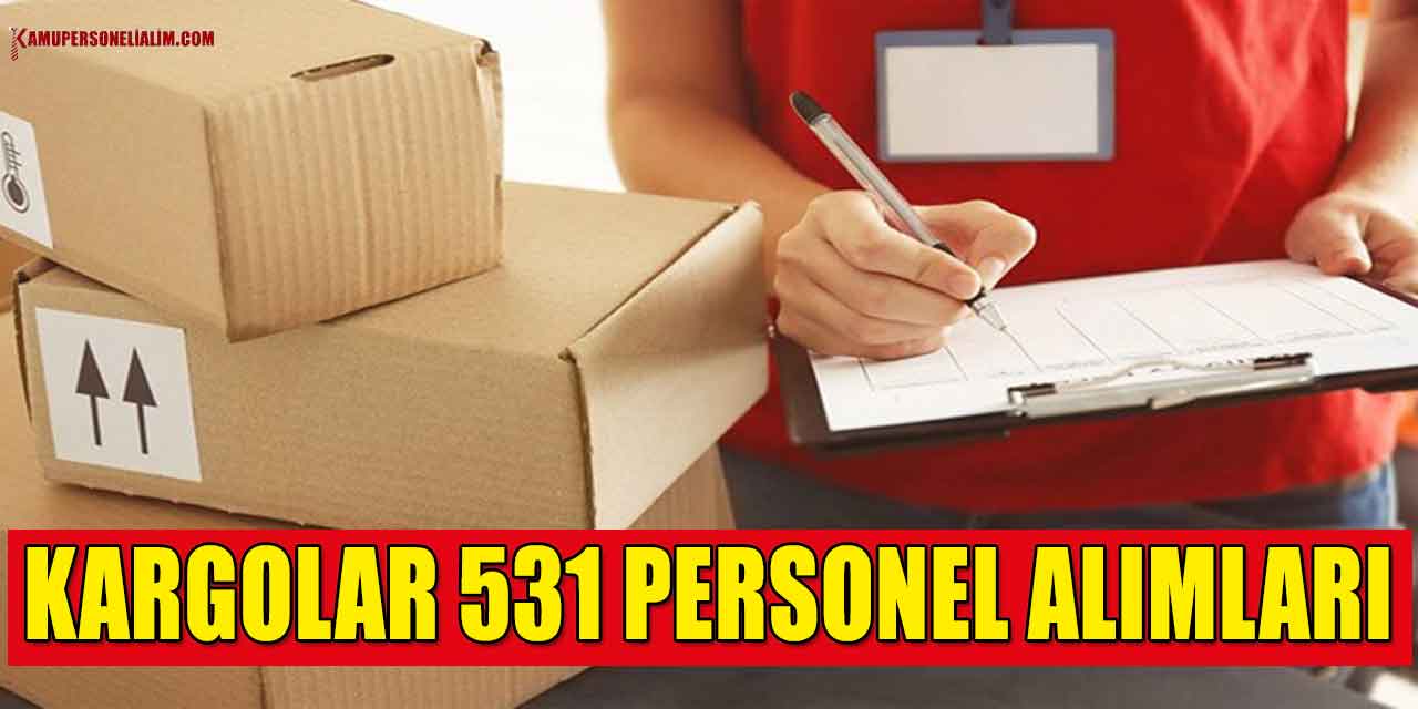 Kargo Şirketleri Yüzlerce İlanda 531 Kurye ve Memur Alımı Yapacak