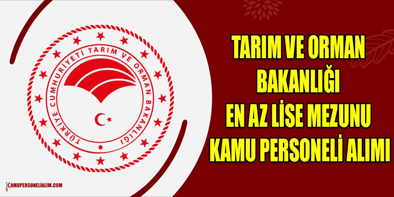 Tarım Ve Orman Bakanlığı 18-40 Yaş En Az Lise Devlet Memuru Alacak