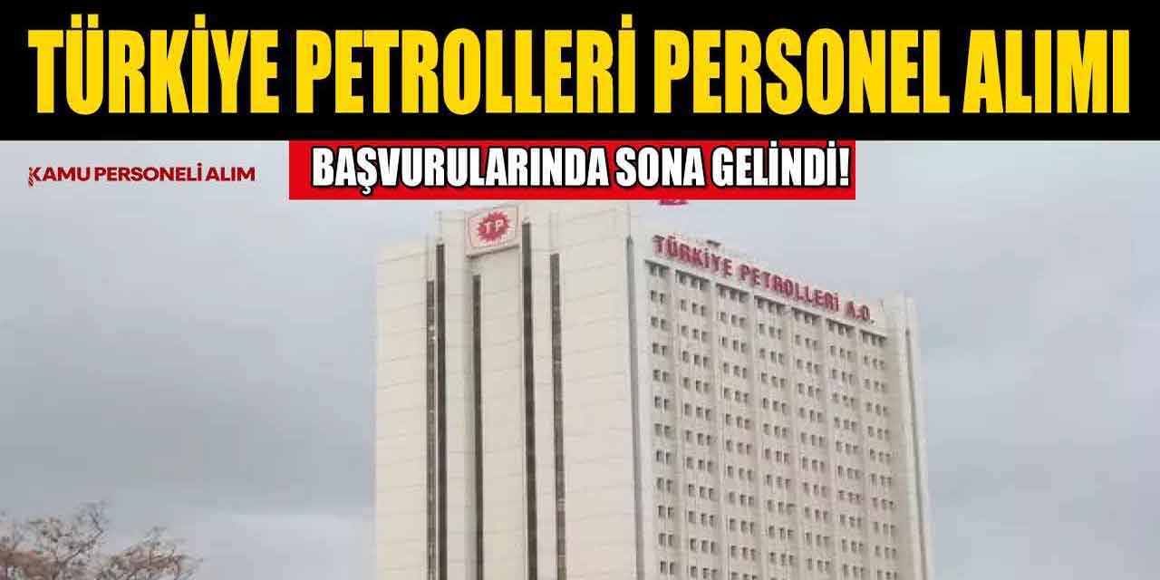 Türkiye Petrolleri Kamu İşçi Alımı Başvuruları Bitiyor