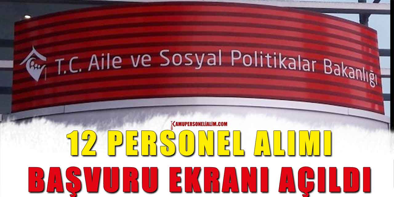 Aile ve Sosyal Hizmetler 12 Personel Alımı Başvuru Ekranı Açıldı