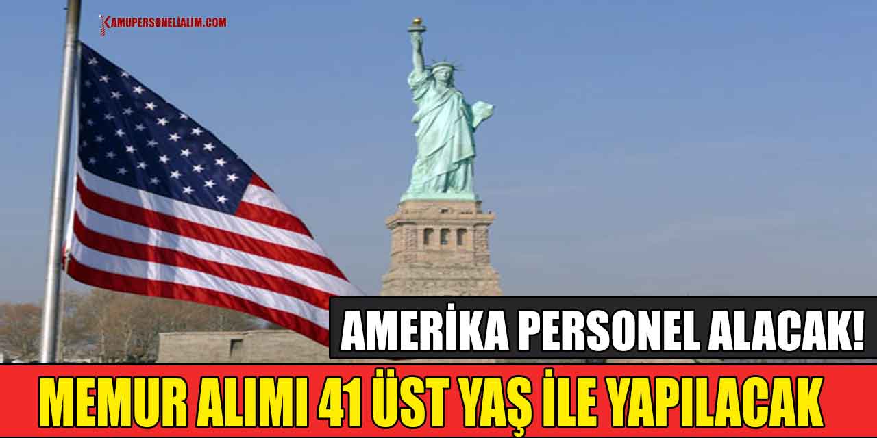 Amerika Personel Alacak! Memur Alımı 41 Üst Yaş ile Yapılacak