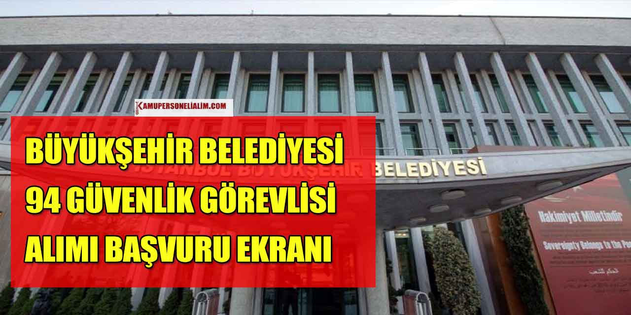 Büyükşehir Belediye 94 Güvenlik Görevlisi Alacak! Başvuru Ekranı