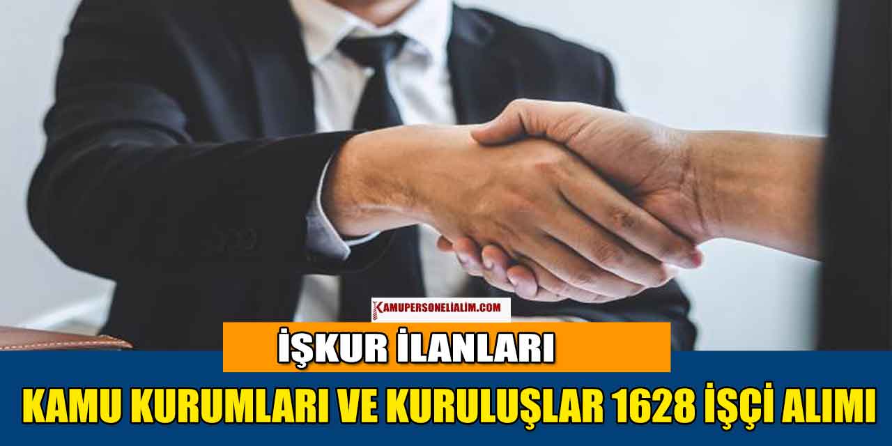 Kamu Kurumları Ve Kuruluşlar 1628 İşçi İle Personel Alımı İŞKUR İlanları