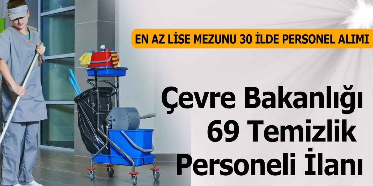 Çevre Bakanlığı Kamu 69 Temizlik Personel Alımı İlanı