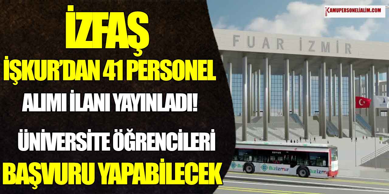İZFAŞ İŞKUR’dan 41 Personel Alımı İlanı Yayınladı