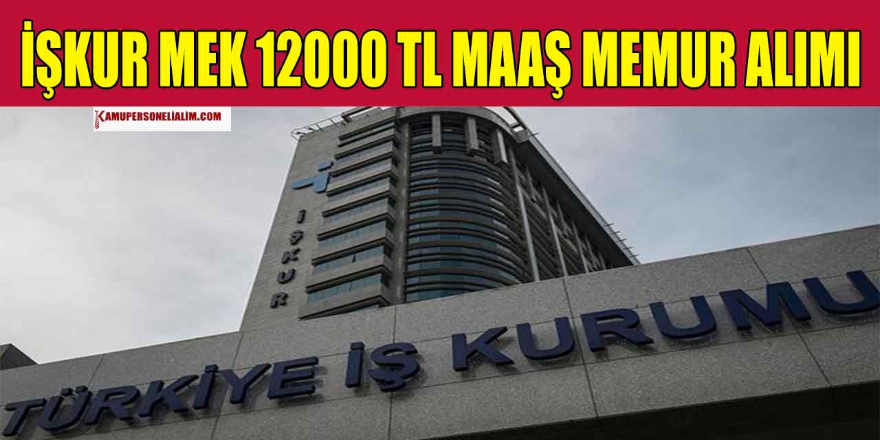 İŞKUR MEK 12000 TL Maaş Memur Alımı Yapacak!