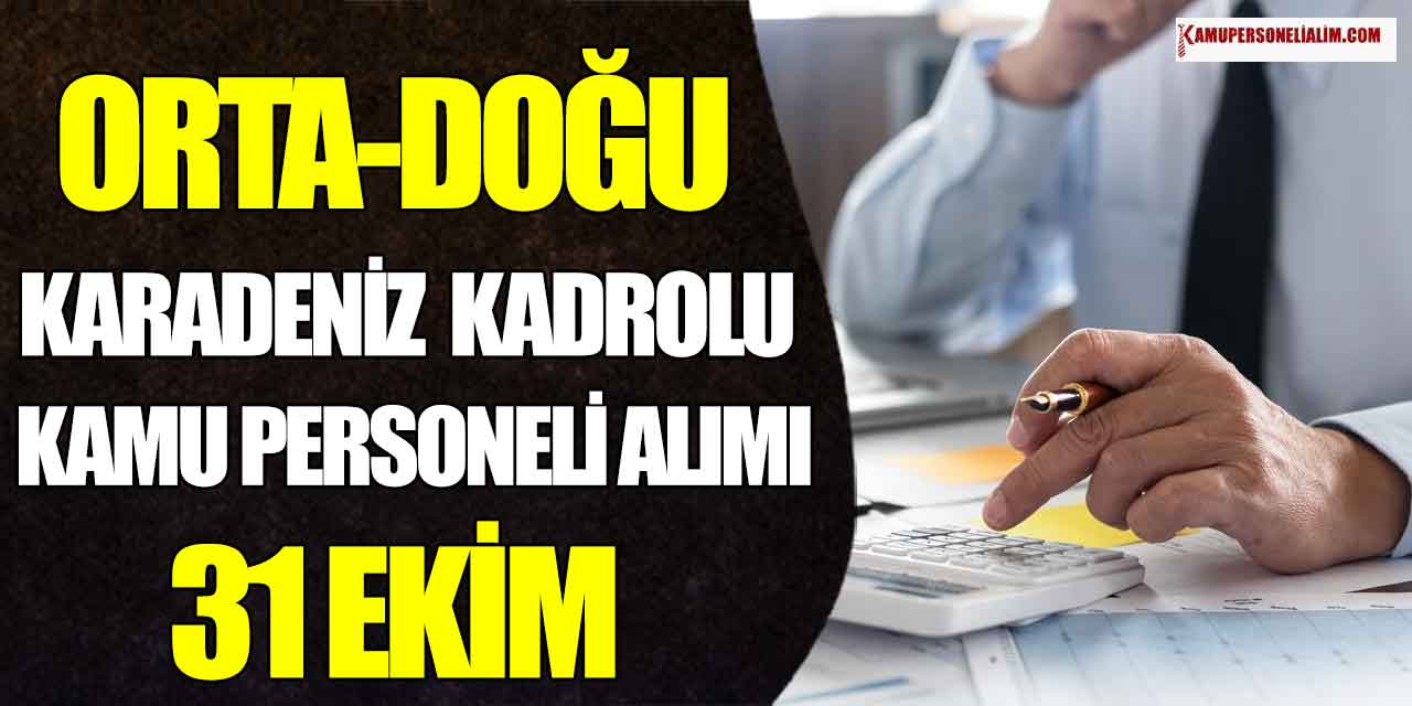 Doğu-Orta Karadeniz Kadrolu Personel Alımı (31 Ekim- 15 Kasım)