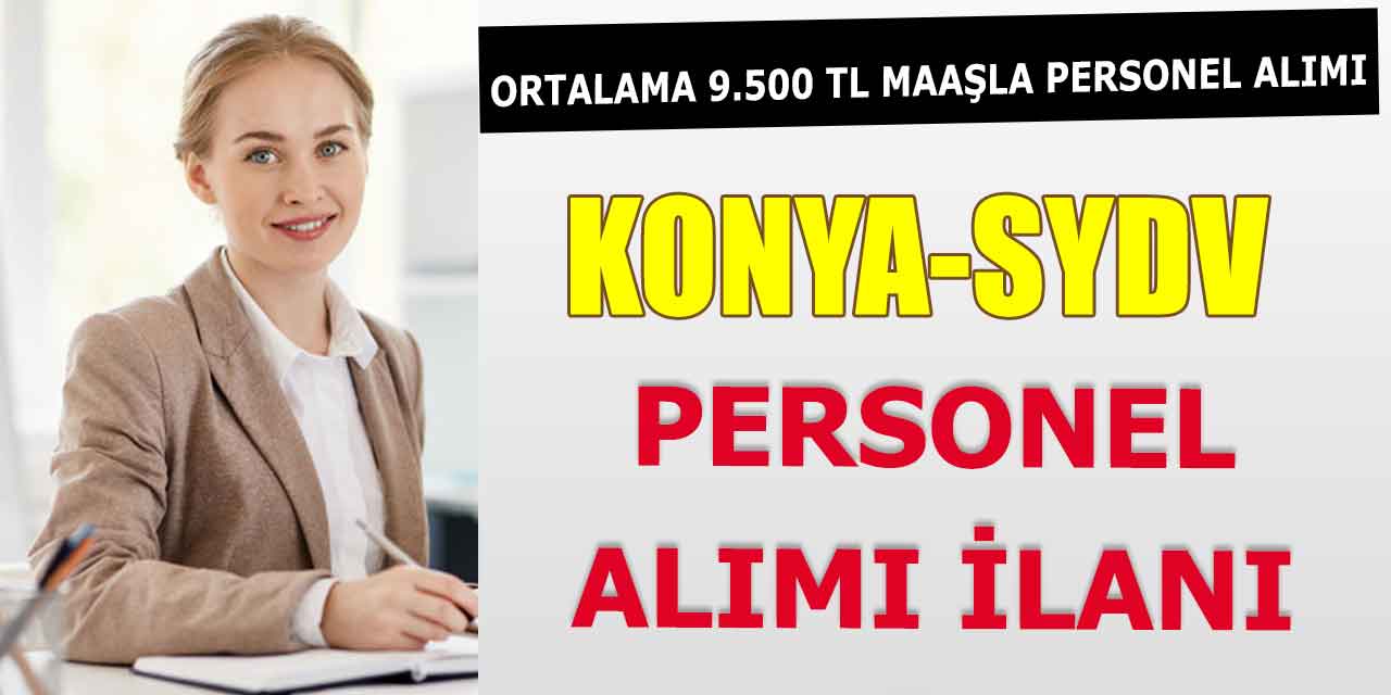 Konya SYDV Ortalama 9.500 TL Maaşla Memur Alımı