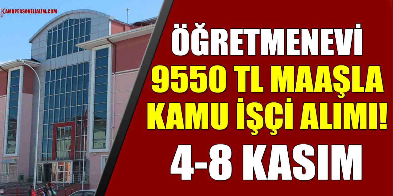 Öğretmenevi Ve Akşam Sanat Okulu 9550 TL Maaşla Kamu İşçi Alımı! 4-8 Kasım