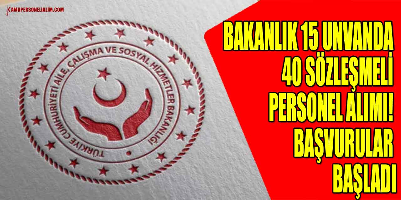 Bakanlık 15 Unvanda 40 Sözleşmeli Personel Alımı! Başvurular Başladı