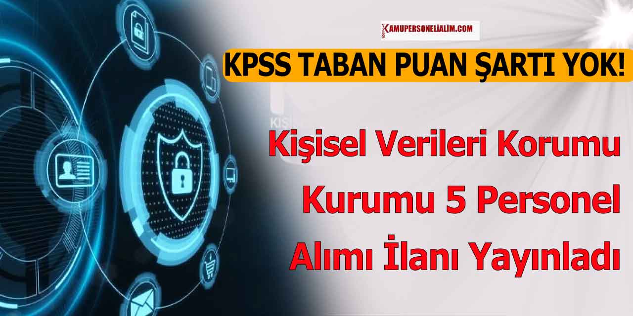 Kişisel Verileri Koruma Kurumu İlanı! 5 Kamu Personel Alım