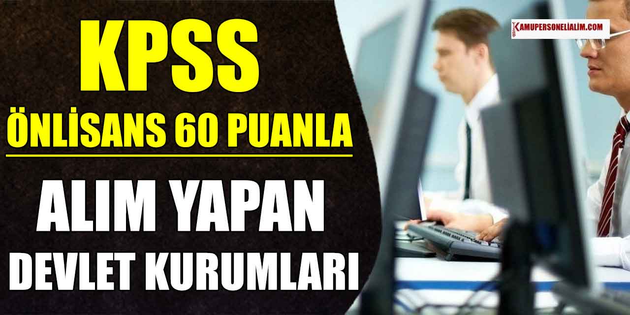 KPSS 2022 Önlisans 60 Puanla Memur, İşçi ve Personel Alımı Yapan Devlet Kurumları