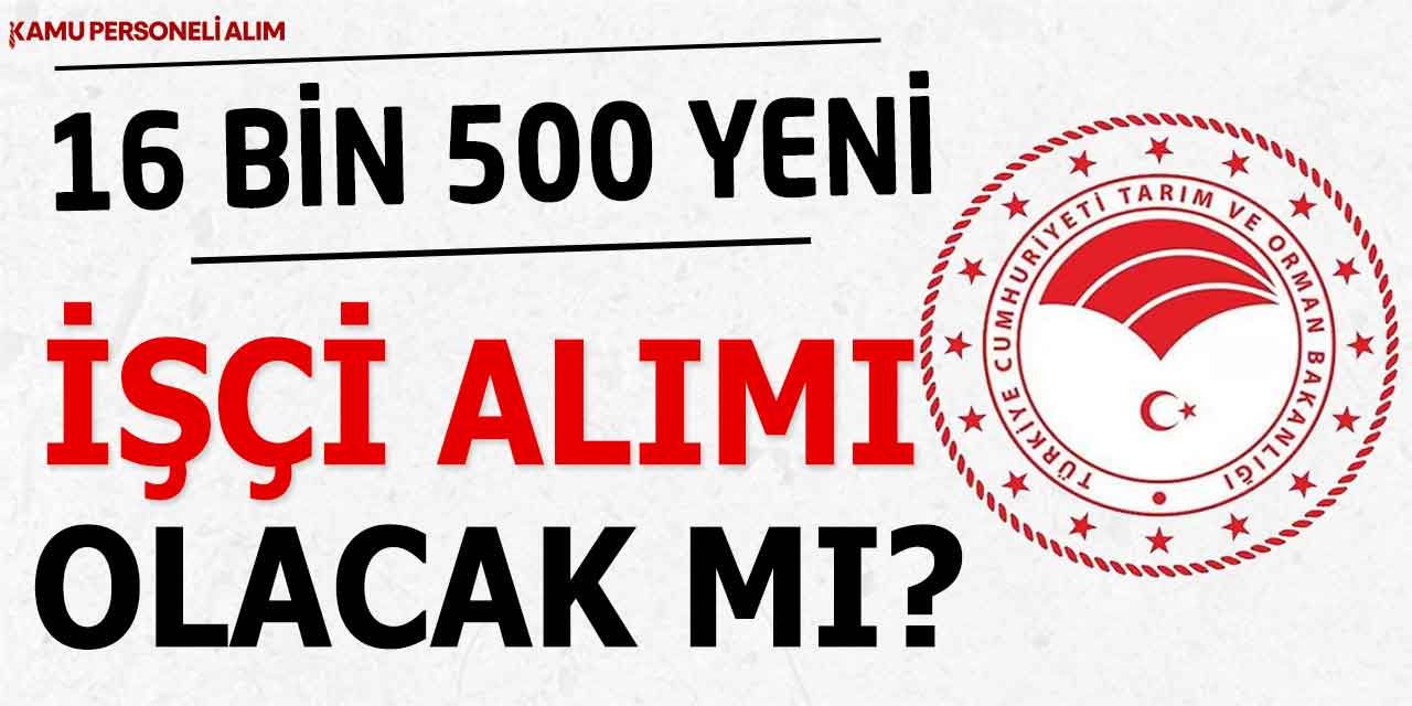 Tarım ve Orman Bakanlığı 16500 İşçi Alımı Ne Zaman?