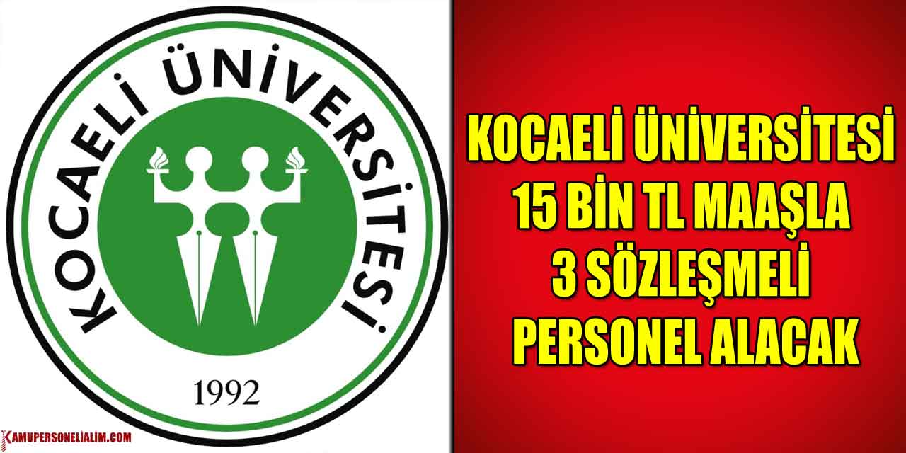 Kocaeli Üniversitesi 15 Bin TL Maaşla 3 Sözleşmeli Personel Alacak