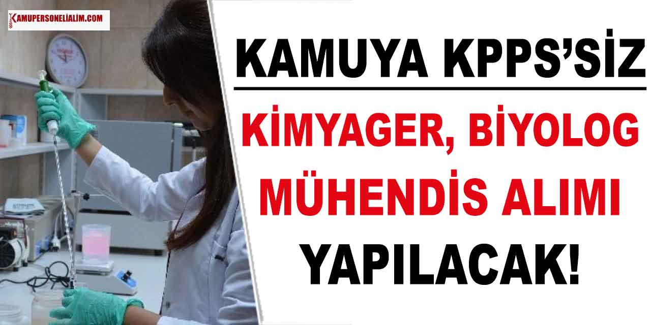 Kamuya Sınavsız Daimi Kimyager, Biyolog ve Mühendis Alımı 16-17 Kasım
