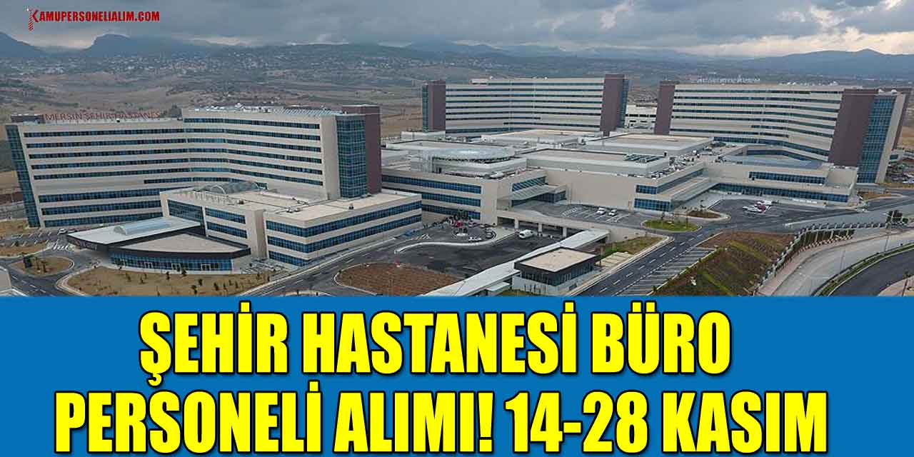 Şehir Hastanesi Büro Personeli Alımı! 14-28 Kasım