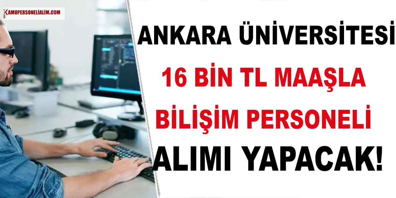 Ankara Üniversitesi Tam Zamanlı 16 Bin TL Maaşla Sözleşmeli Personel Alacak