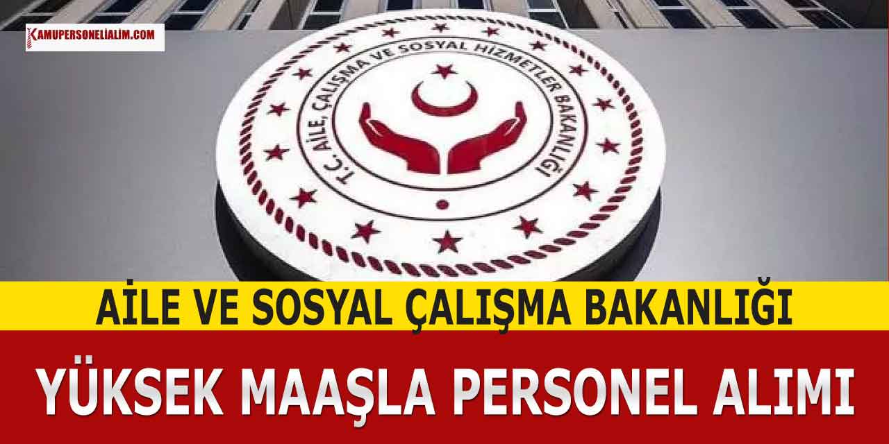 Aile Bakanlığı Yüksek Maaşla Kamu Personeli Alımı  (Müfettiş Yardımcısı)