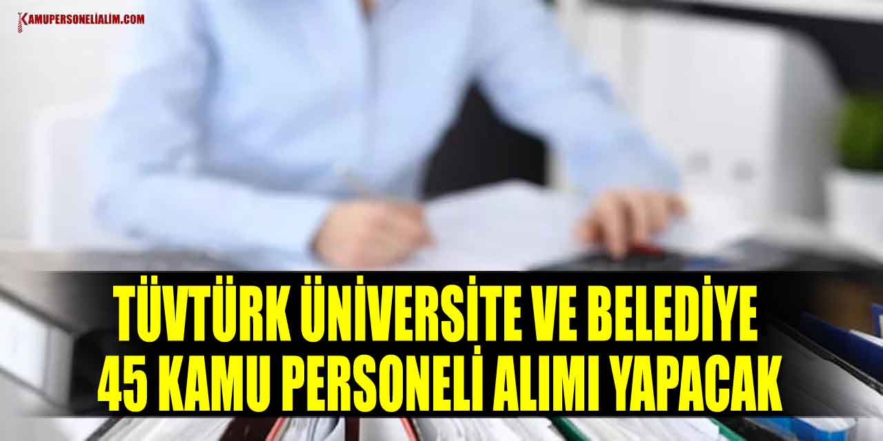 Tüvtürk Üniversite Ve Belediye 45 Kamu Personeli Alımı Yapacak