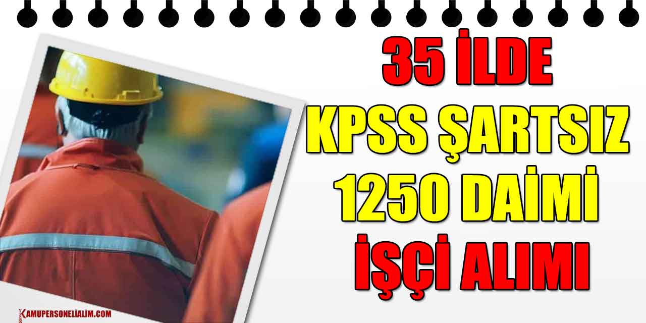 Kamu Daireleri 35 İlde KPSS Şartsız 1250 Daimi İşçi Alımı