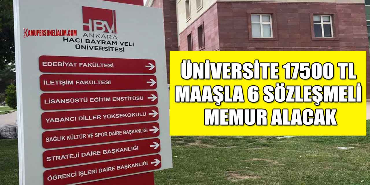 Hacı Bayram Veli Üniversitesi 17500 TL Maaşla 6 Sözleşmeli Memur Alacak
