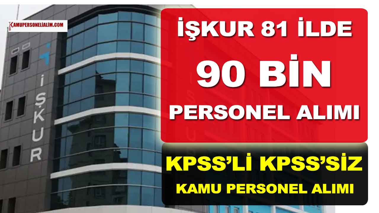 İŞKUR 81 İlde 90 Bin KPSS’li KPSS’siz Kamu Personeli Alımı