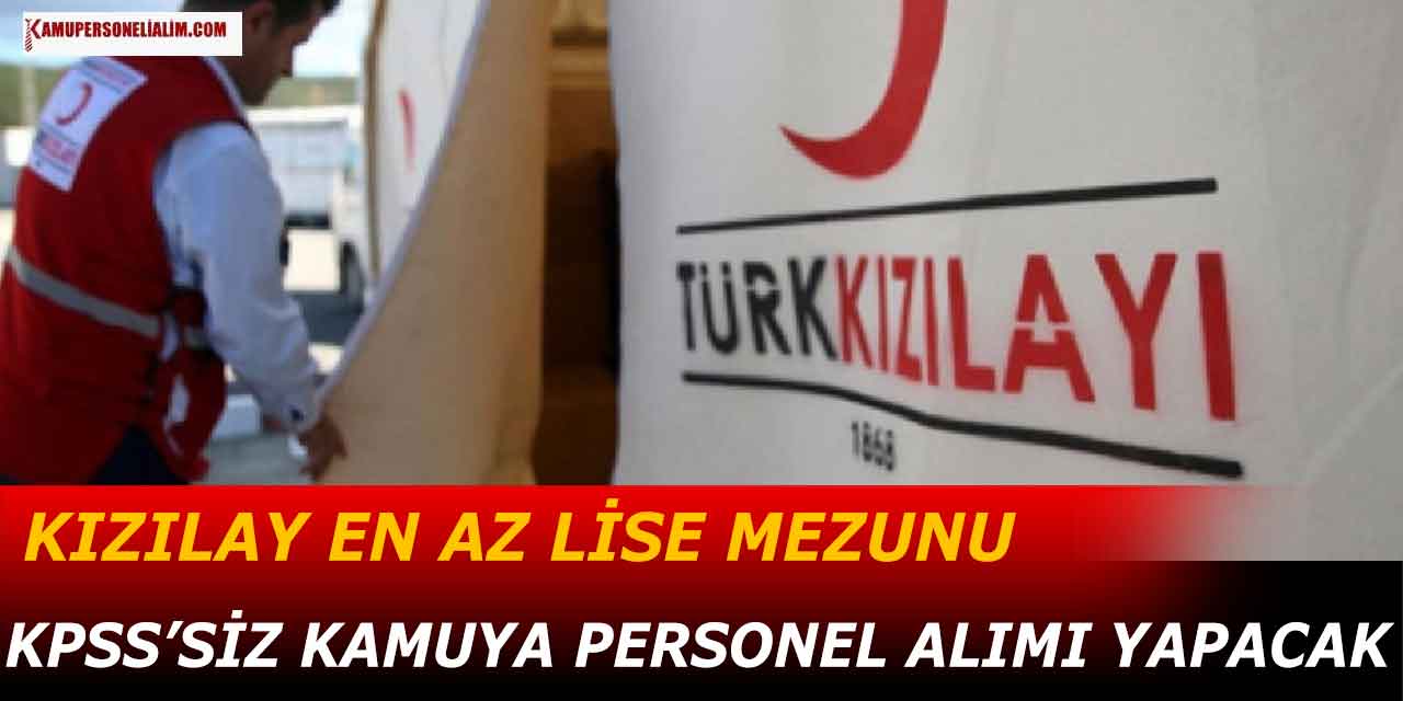 Kızılay En Az Lise Mezunu KPSS’siz Kamu Personeli Alımı