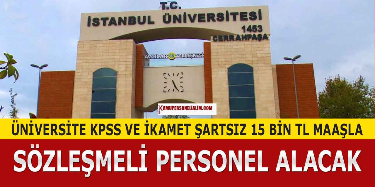 İstanbul Üniversitesi KPSS ve İkamet Şartsız 11 Sözleşmeli Personel Alıyor! 15 Bin TL Maaş