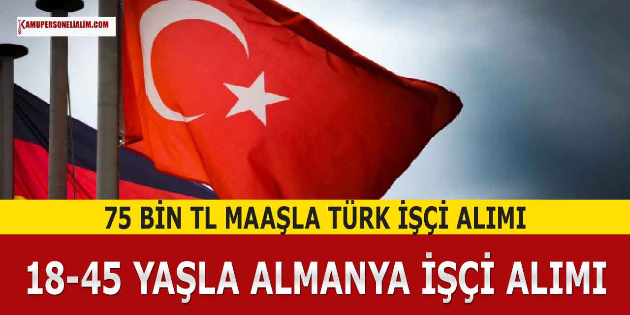 18-45 Yaşla Almanya İşçi Alımı Yapıyor! 75 Bin TL Maaş