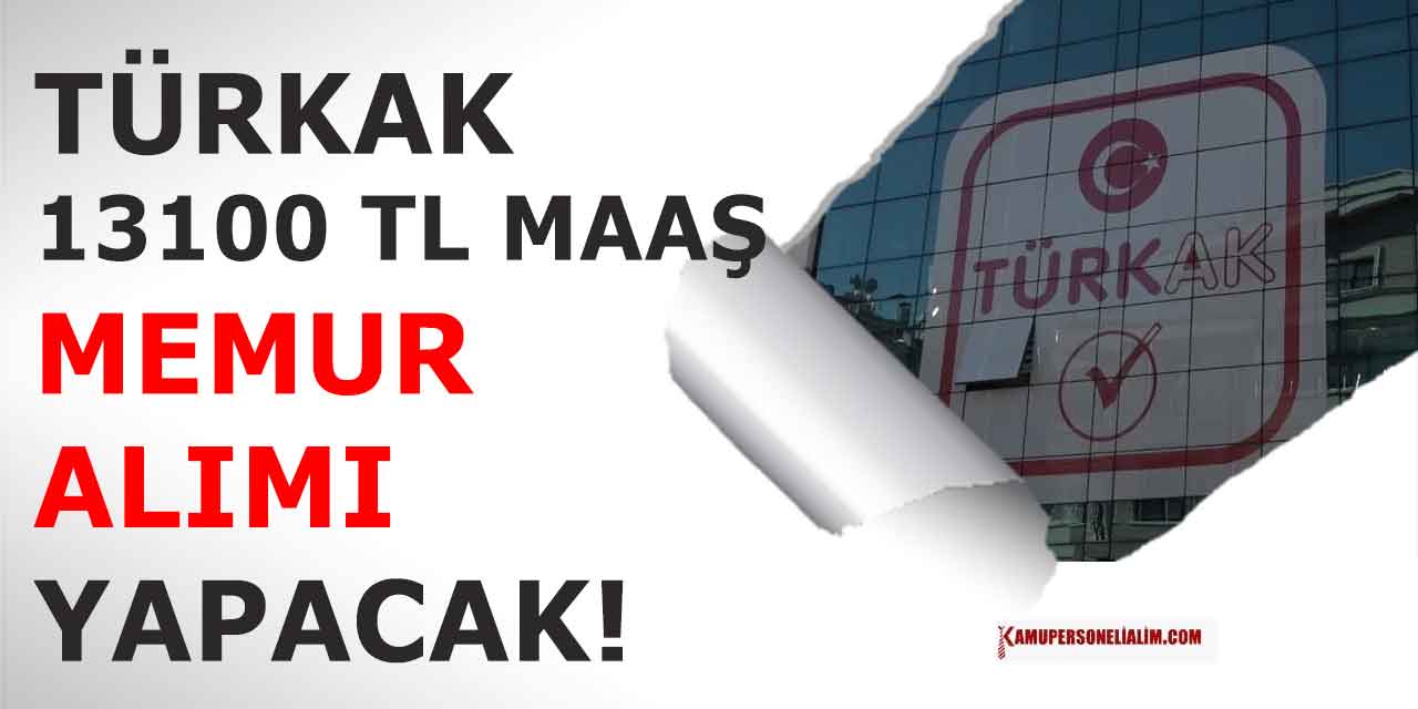 Türk Akreditasyon Kurumu 13100 TL Maaşla Memur Alacak