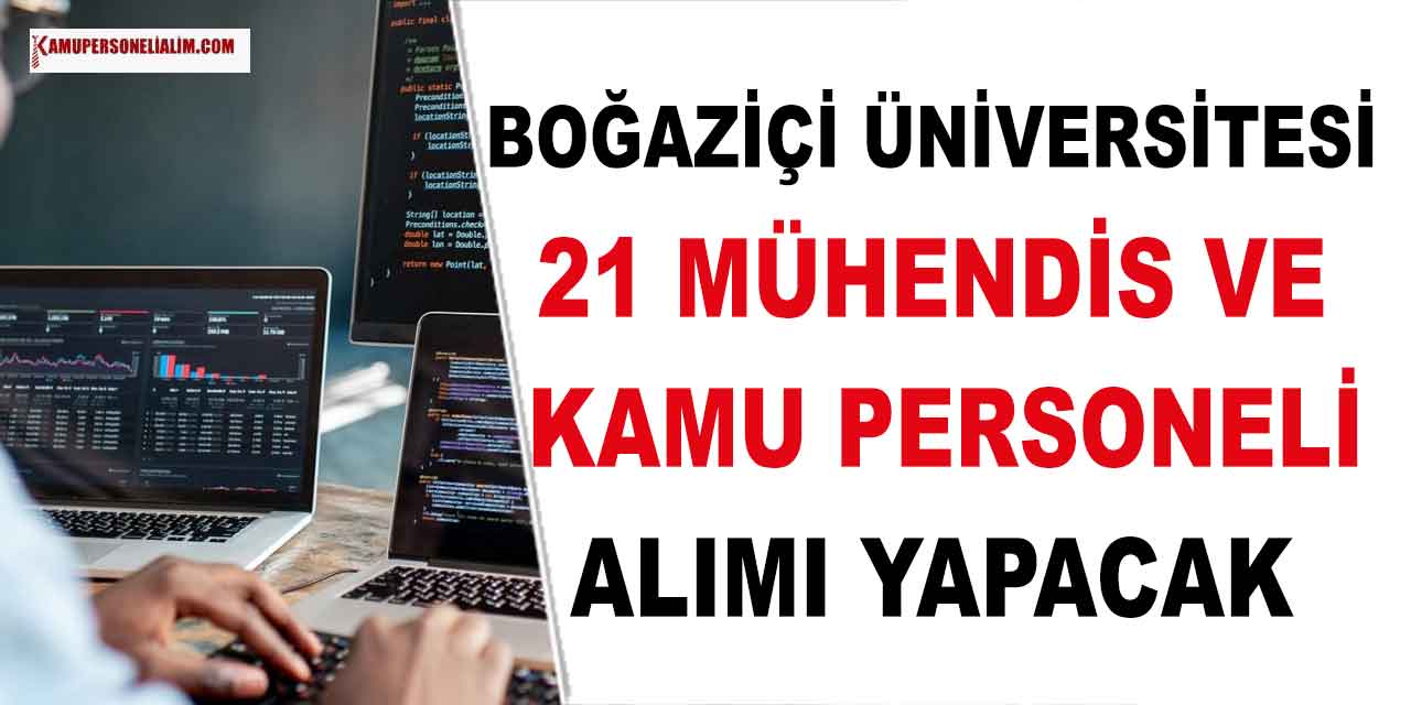 Boğaziçi Üniversitesi 21 Mühendis ve Kamu Personeli Alımı Yapacak