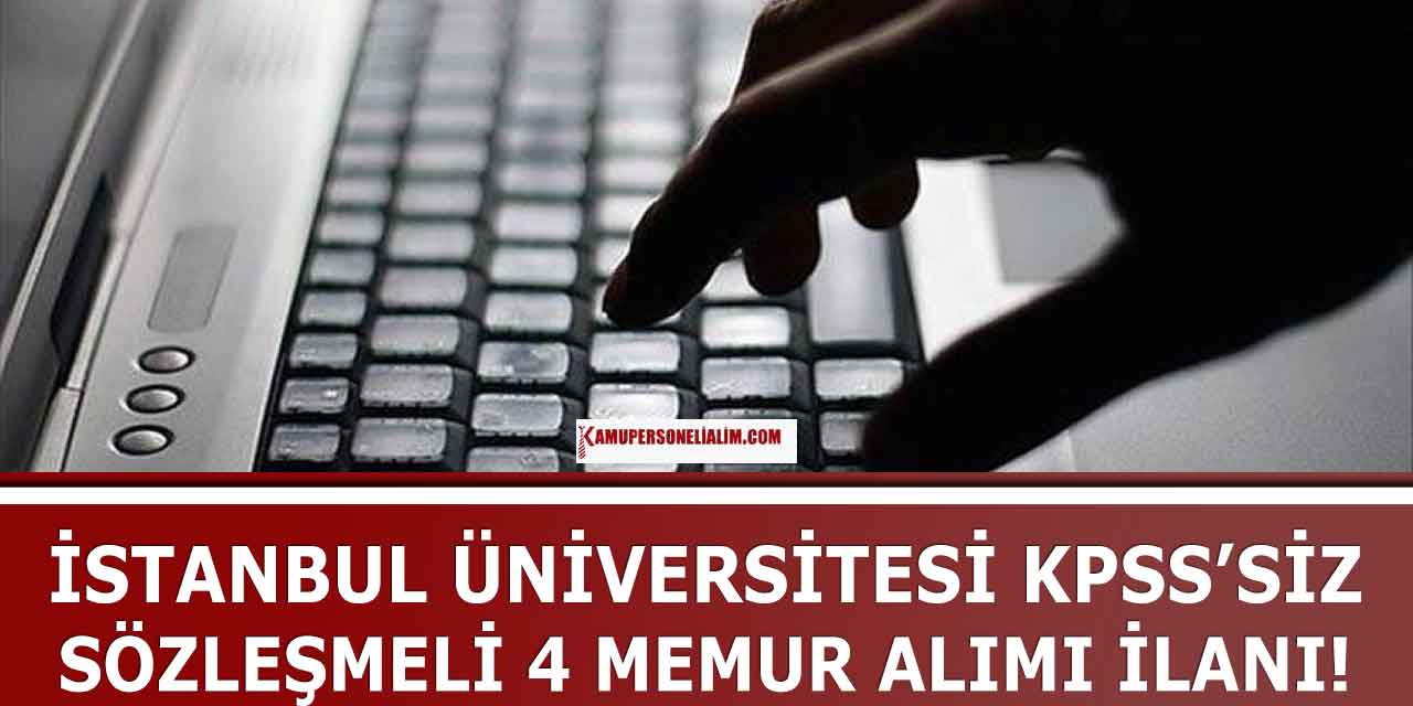 İstanbul Üniversitesi KPSS Şartsız Sözleşmeli 4 Memur Alımı! Başvuru Ekranı