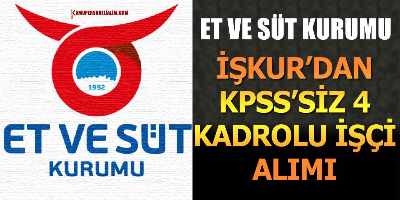 Et ve Süt Kurumu İŞKUR’dan KPSS’siz 4 Kadrolu İşçi Alımı