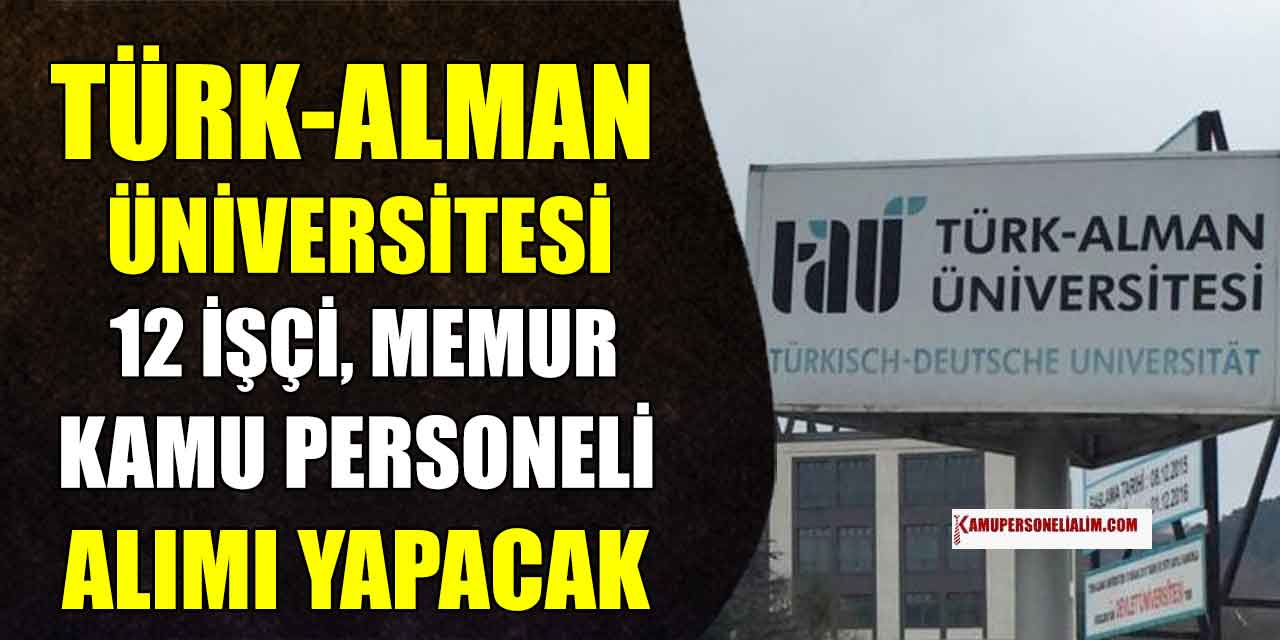 Türk-Alman Üniversitesi 12 İşçi, Memur ve Kamu Personel Alımı