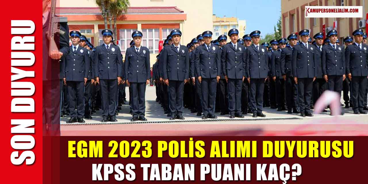 EGM 2023 POMEM 13 bin Polis Alımı Hakkında Duyuru! KPSS Taban Puan