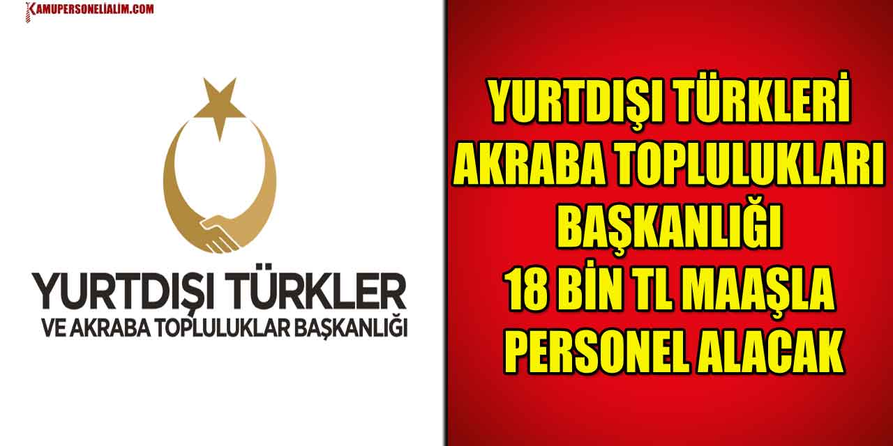 Yurtdışı Türkler Ve Akraba Topluluklar Başkanlığı 18 Bin TL Maaşla Personel Alacak