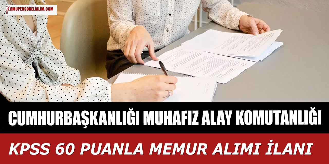 Cumhurbaşkanlığı Muhafız Alay Komutanlığı KPSS 60 Puanla Memur Alımı