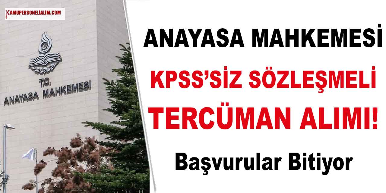 Anayasa Mahkemesi KPSS Şartsız Sözleşmeli 3 Tercüman Alımı! Başvurular Bitiyor