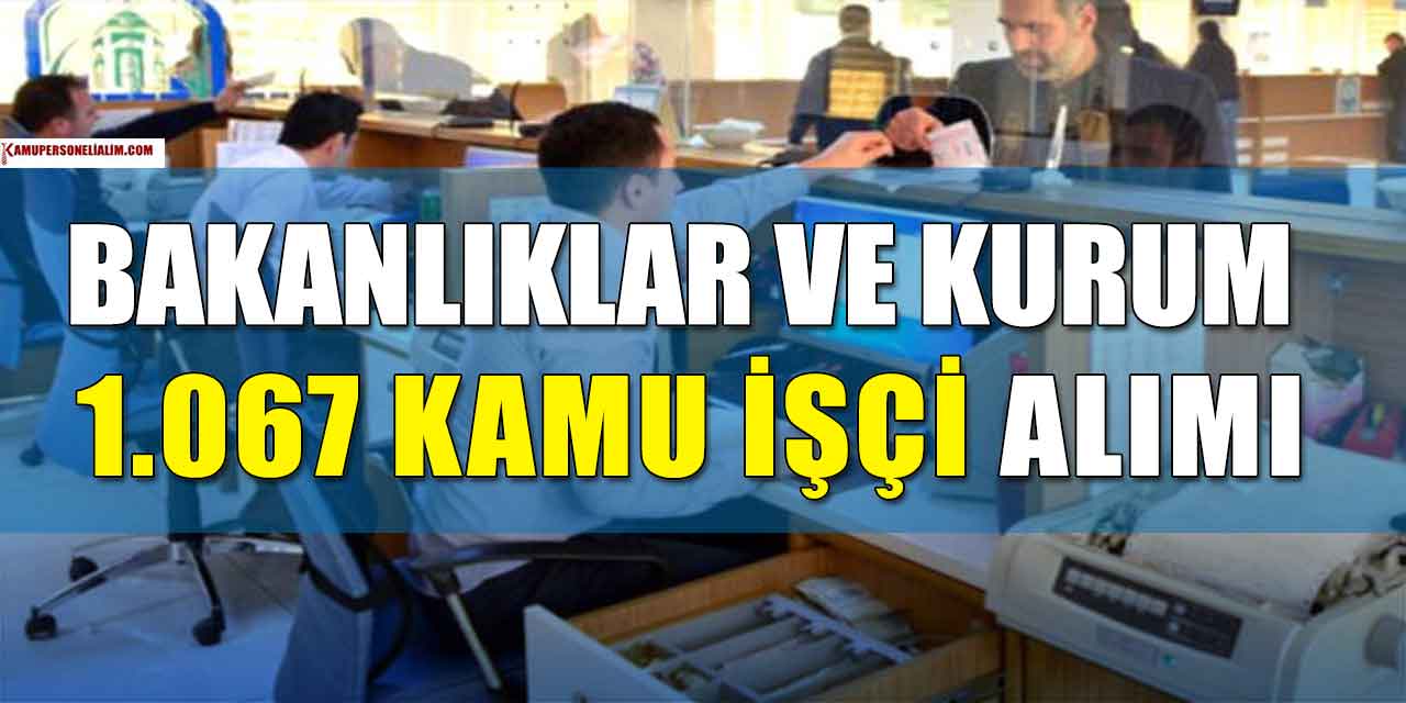 Bakanlıklar ve Kurum 1.067 Kamu İşçi Alımı