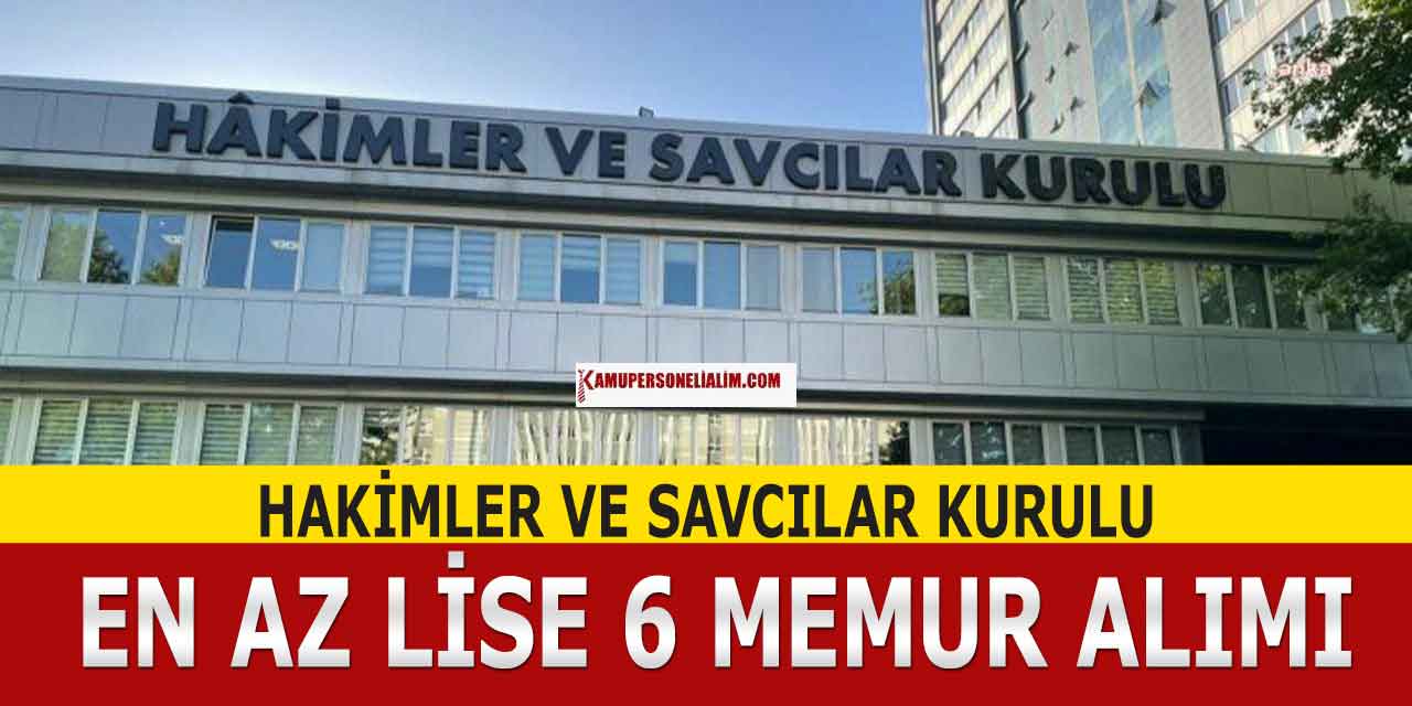Hakimler ve Savcılar Kurulu En Az Lise Mezunu 6 Memur Alımı İlanı