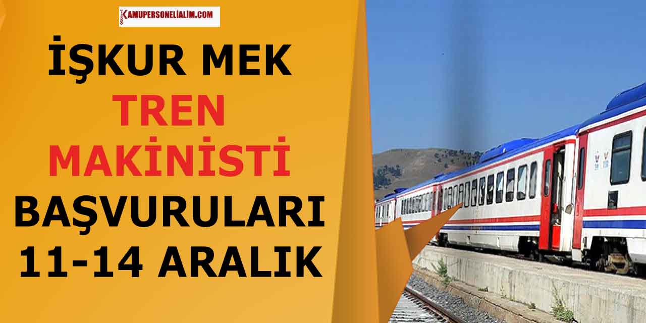 İŞKUR MEK Tren Makinisti Alımı Başvuruları 11-14 Aralık
