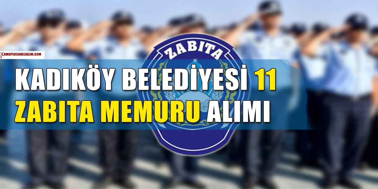 Kadıköy Belediyesi 11 Zabıta Memuru Alımı Önlisans Lisans Ayrıntısı